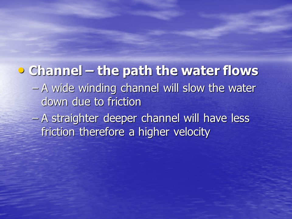Channel – the path the water flows
