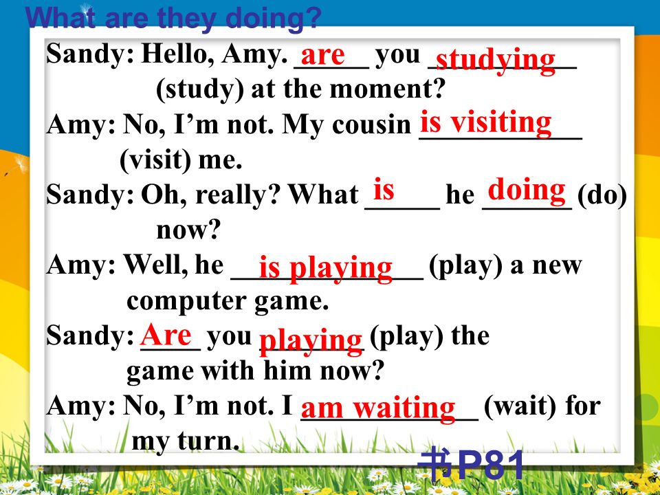 书P81 are studying is visiting is doing is playing Are playing