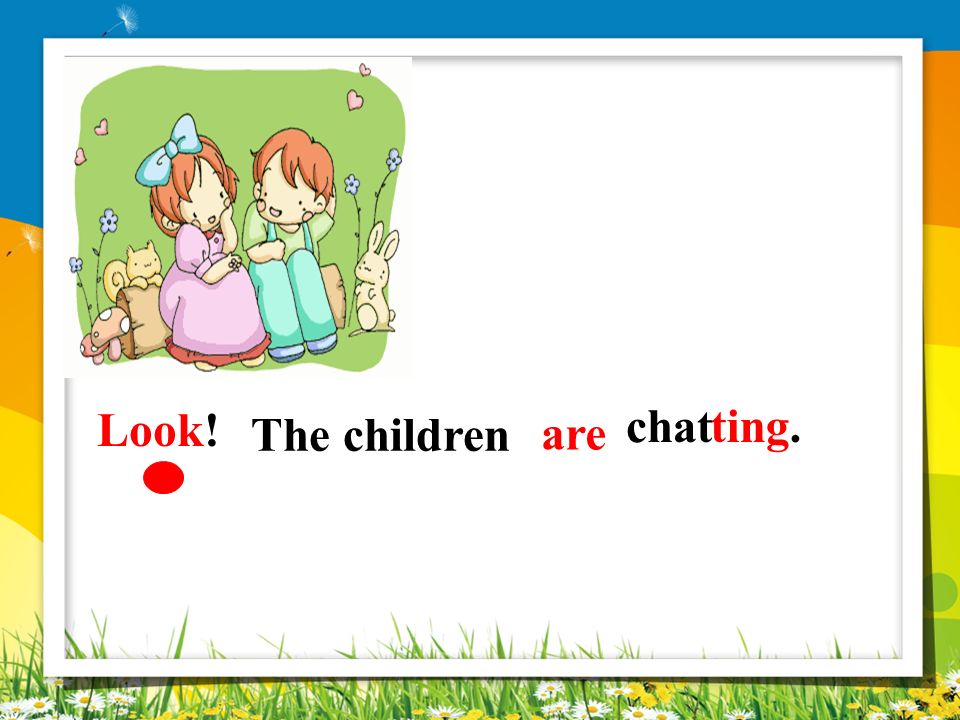Look! chat ting. The children are