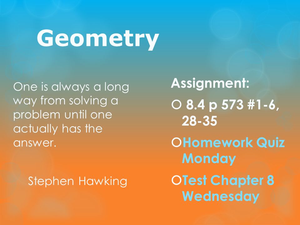 Geometry Assignment: 8.4 p 573 #1-6, Homework Quiz Monday