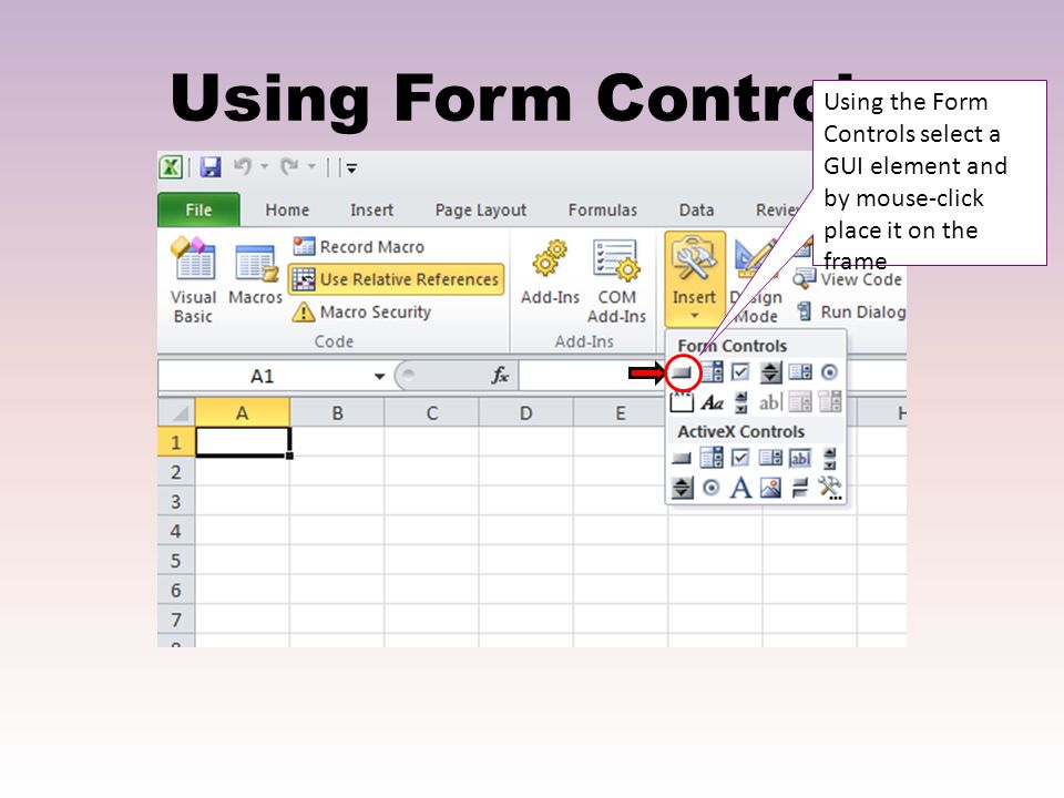 Using Form Controls Using the Form Controls select a GUI element and by mouse-click place it on the frame.