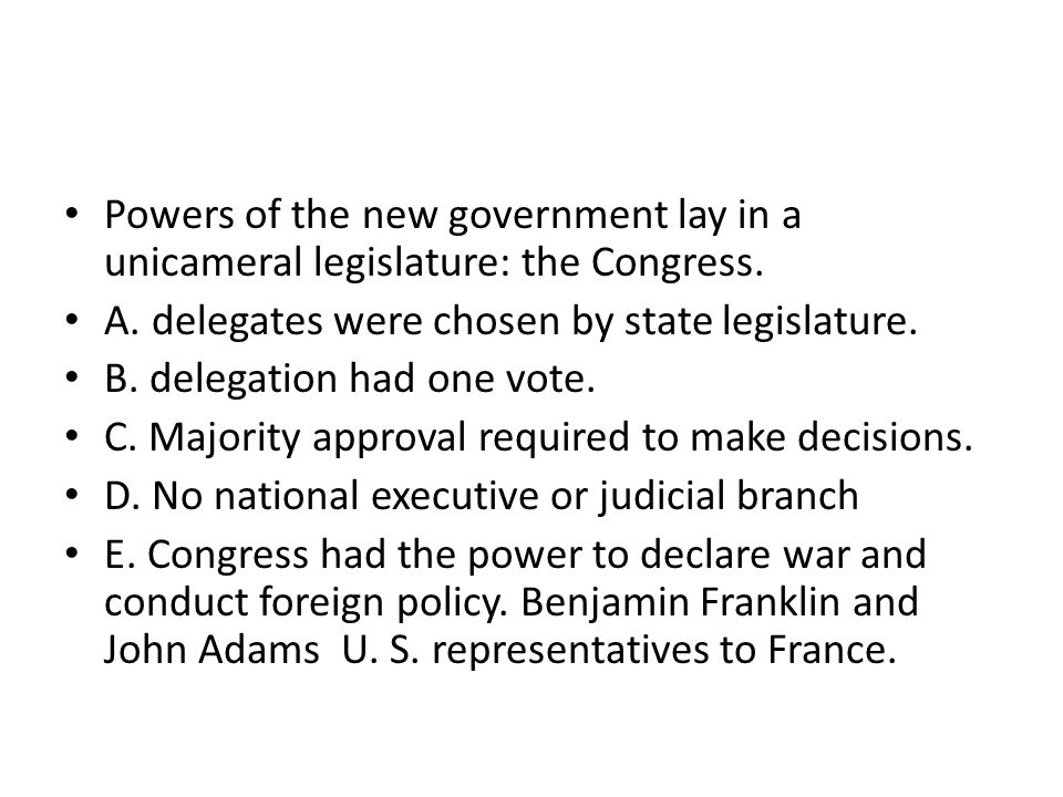 Powers of the new government lay in a unicameral legislature: the Congress.