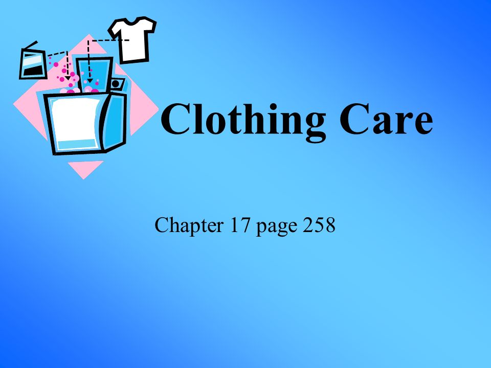 Clothing Care Chapter 17 page 258