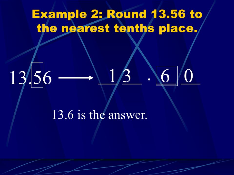 Example 2: Round to the nearest tenths place.