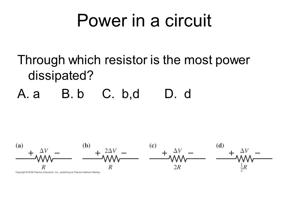 Power in a circuit Through which resistor is the most power dissipated.