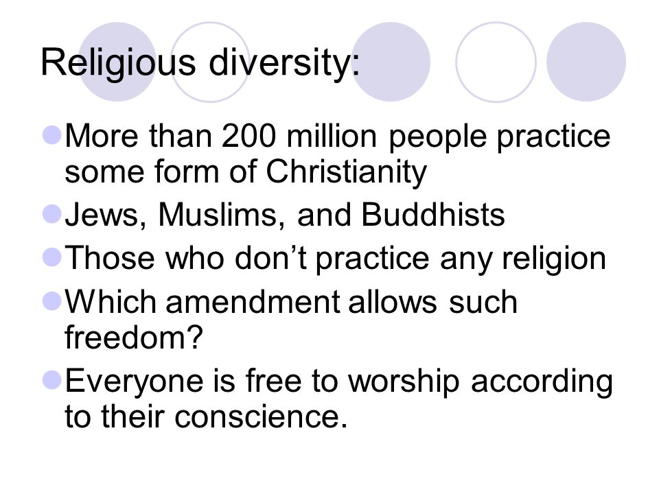 Religious diversity: More than 200 million people practice some form of Christianity. Jews, Muslims, and Buddhists.