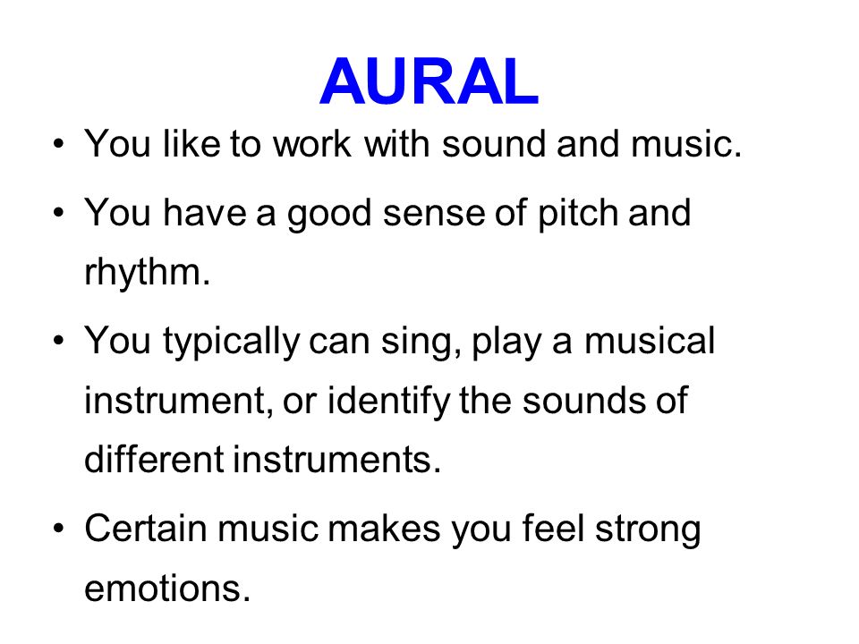 AURAL You like to work with sound and music.