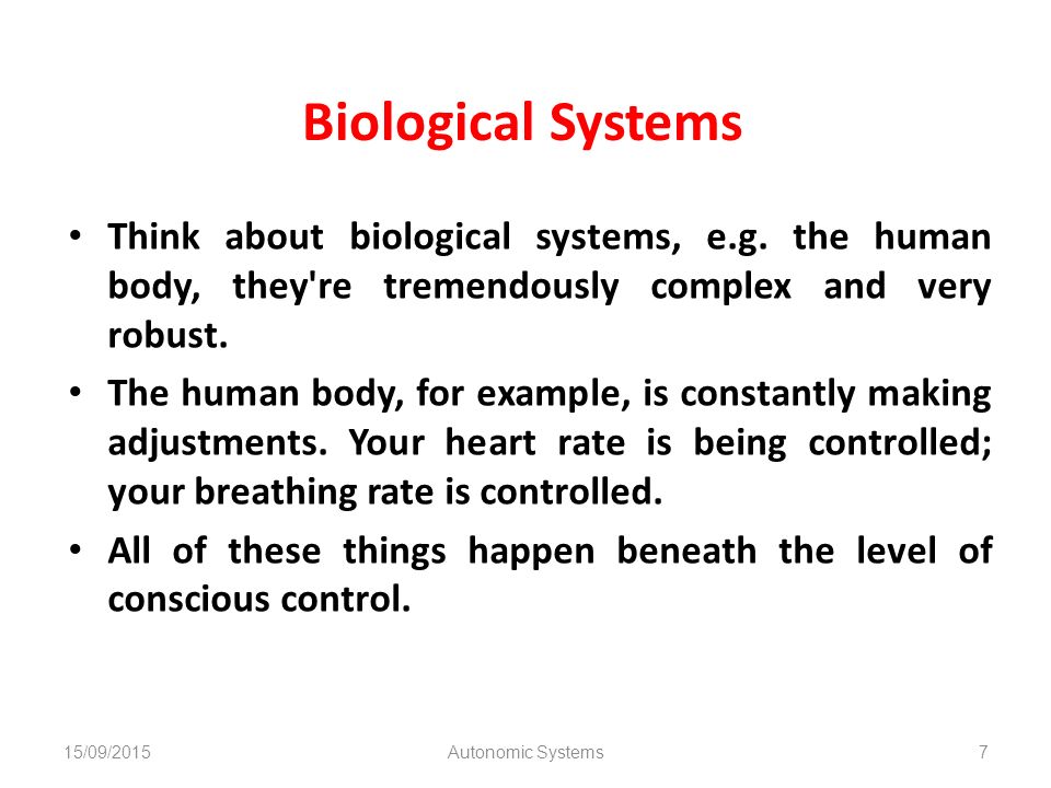 Biological Systems Think about biological systems, e.g. the human body, they re tremendously complex and very robust.