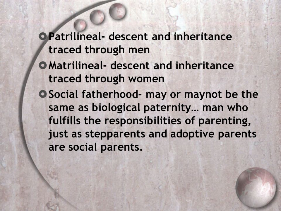 Patrilineal- descent and inheritance traced through men