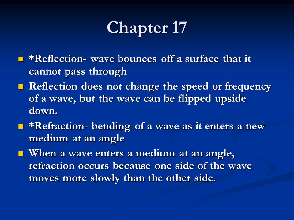 Chapter 17 *Reflection- wave bounces off a surface that it cannot pass through.