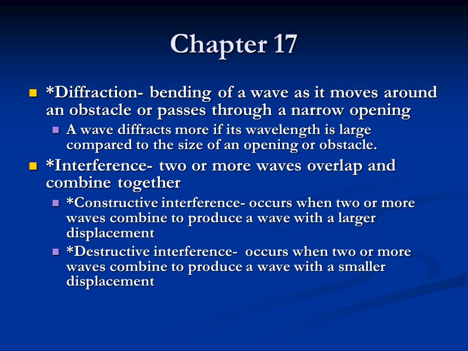 Chapter 17 *Diffraction- bending of a wave as it moves around an obstacle or passes through a narrow opening.