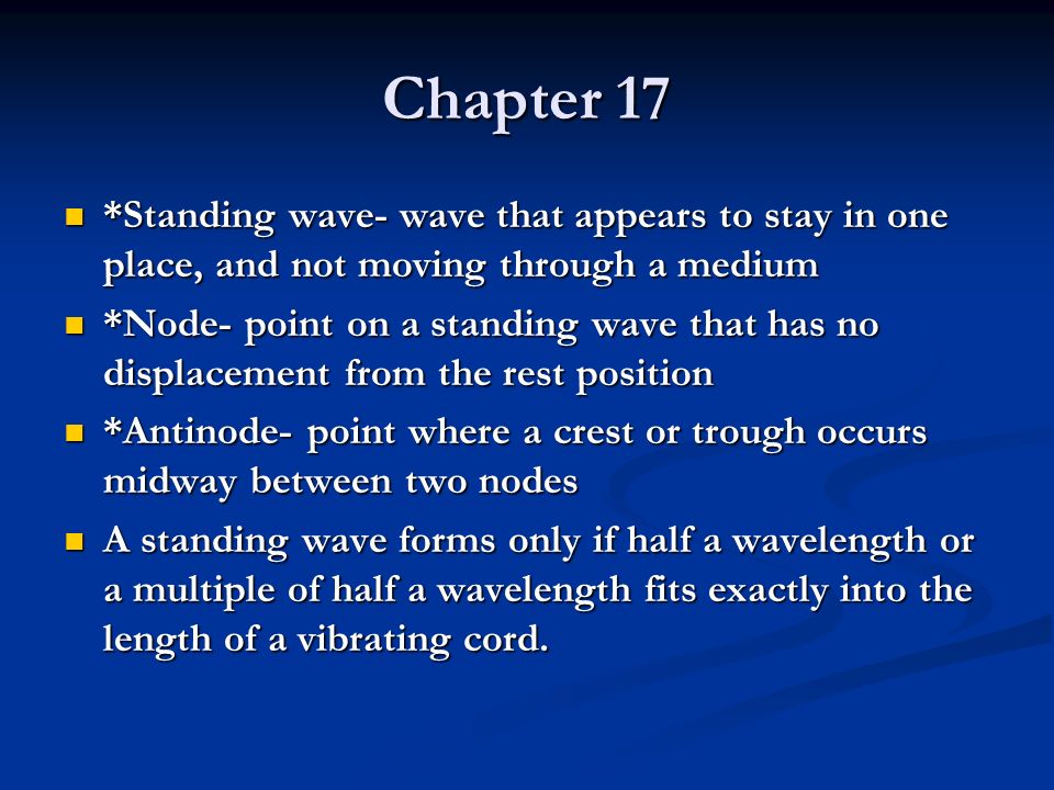 Chapter 17 *Standing wave- wave that appears to stay in one place, and not moving through a medium.