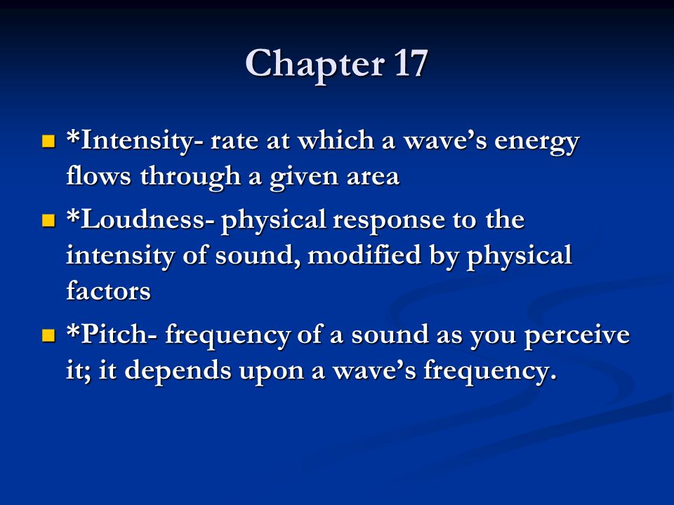 Chapter 17 *Intensity- rate at which a wave’s energy flows through a given area.
