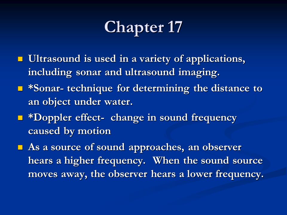 Chapter 17 Ultrasound is used in a variety of applications, including sonar and ultrasound imaging.