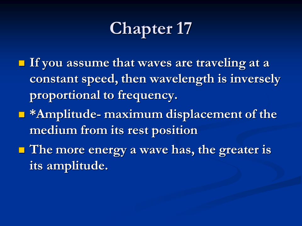 Chapter 17 If you assume that waves are traveling at a constant speed, then wavelength is inversely proportional to frequency.
