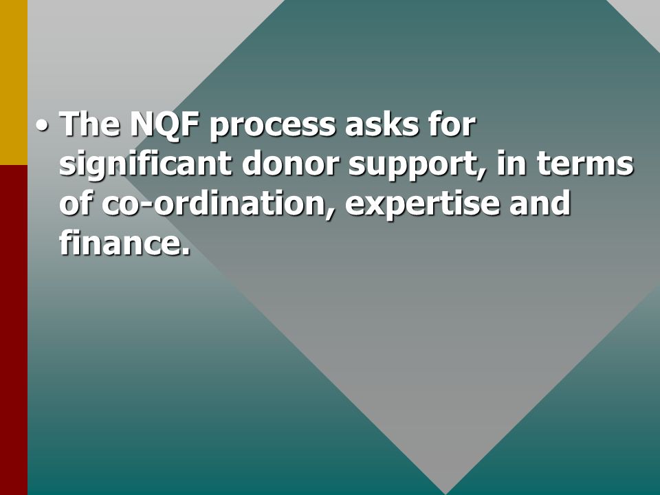 The NQF process asks for significant donor support, in terms of co-ordination, expertise and finance.