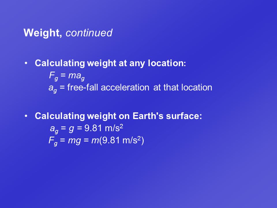 Weight, continued Calculating weight at any location: