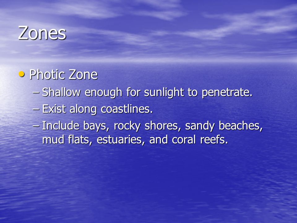 Zones Photic Zone Shallow enough for sunlight to penetrate.