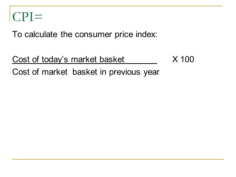 CPI= To calculate the consumer price index: