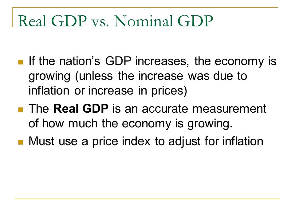Real GDP vs. Nominal GDP If the nation’s GDP increases, the economy is growing (unless the increase was due to inflation or increase in prices)‏