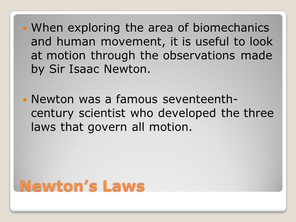 When exploring the area of biomechanics and human movement, it is useful to look at motion through the observations made by Sir Isaac Newton.