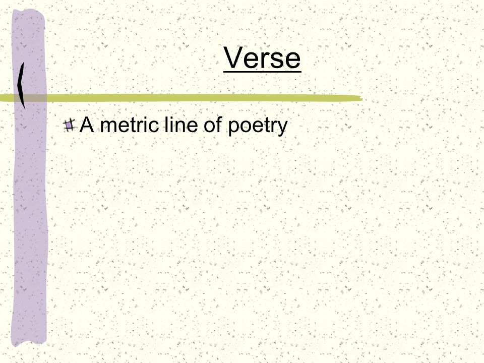 Verse A metric line of poetry