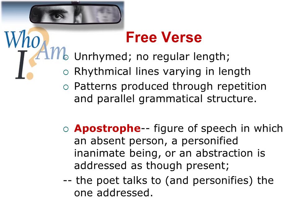 Free Verse Unrhymed; no regular length;