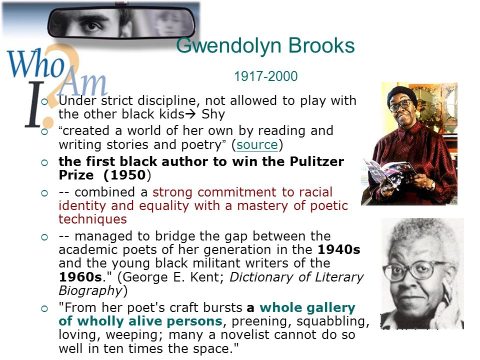 Gwendolyn Brooks Under strict discipline, not allowed to play with the other black kids Shy.