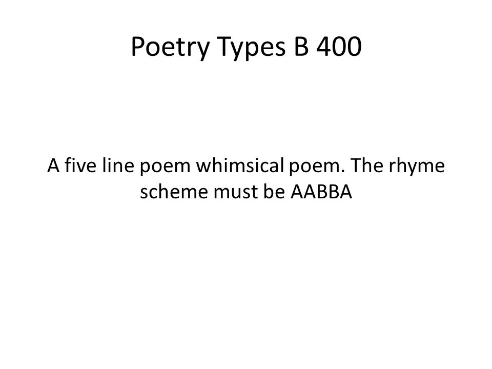 A five line poem whimsical poem. The rhyme scheme must be AABBA