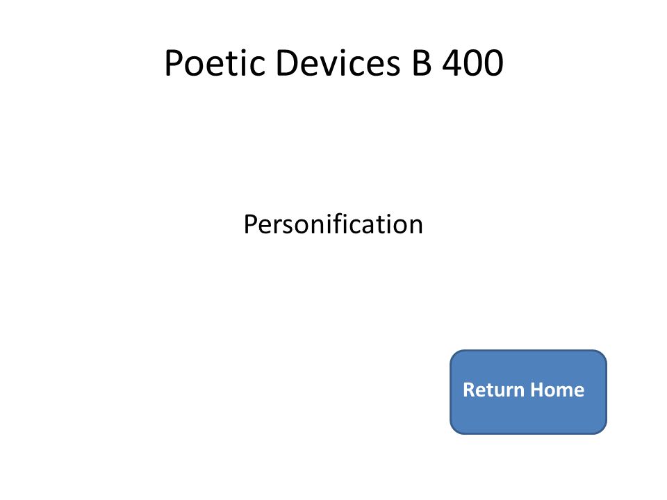 Poetic Devices B 400 Personification Return Home