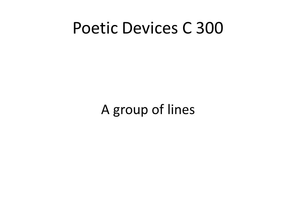 Poetic Devices C 300 A group of lines