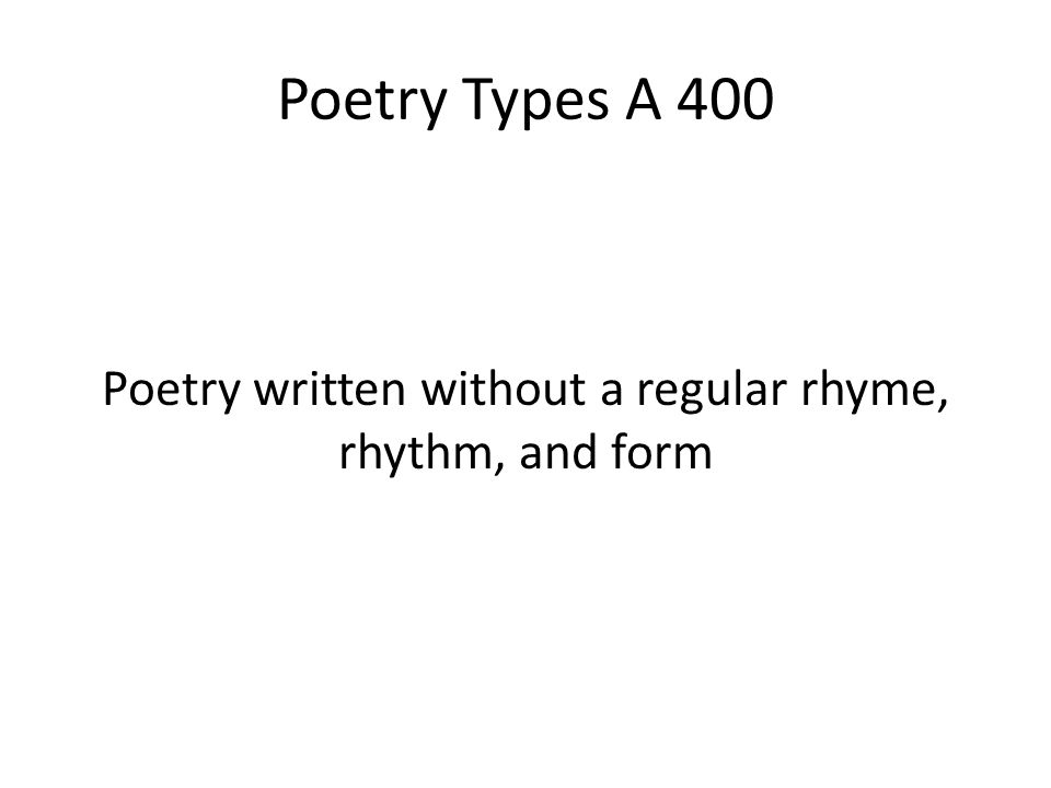Poetry written without a regular rhyme, rhythm, and form