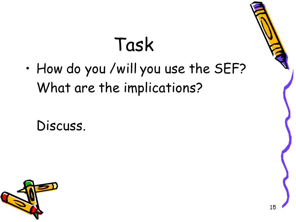 Task How do you /will you use the SEF What are the implications