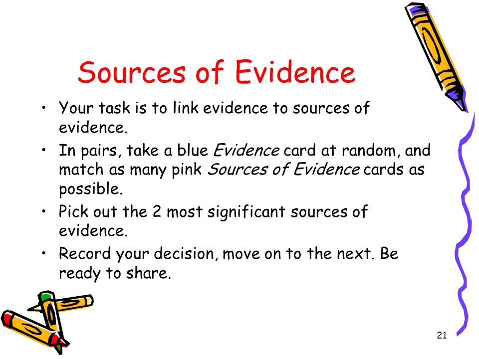 Sources of Evidence Your task is to link evidence to sources of evidence.