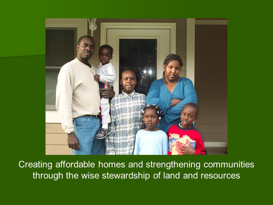 CLT 101 Creating affordable homes and strengthening communities through the wise stewardship of land and resources.