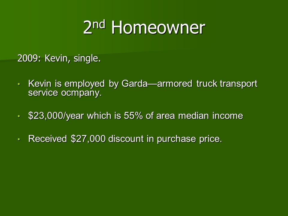 2nd Homeowner 2009: Kevin, single.