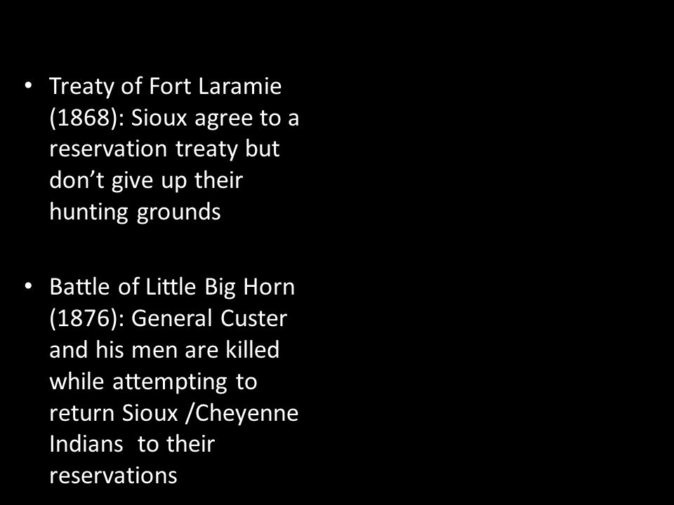Treaty of Fort Laramie (1868): Sioux agree to a reservation treaty but don’t give up their hunting grounds