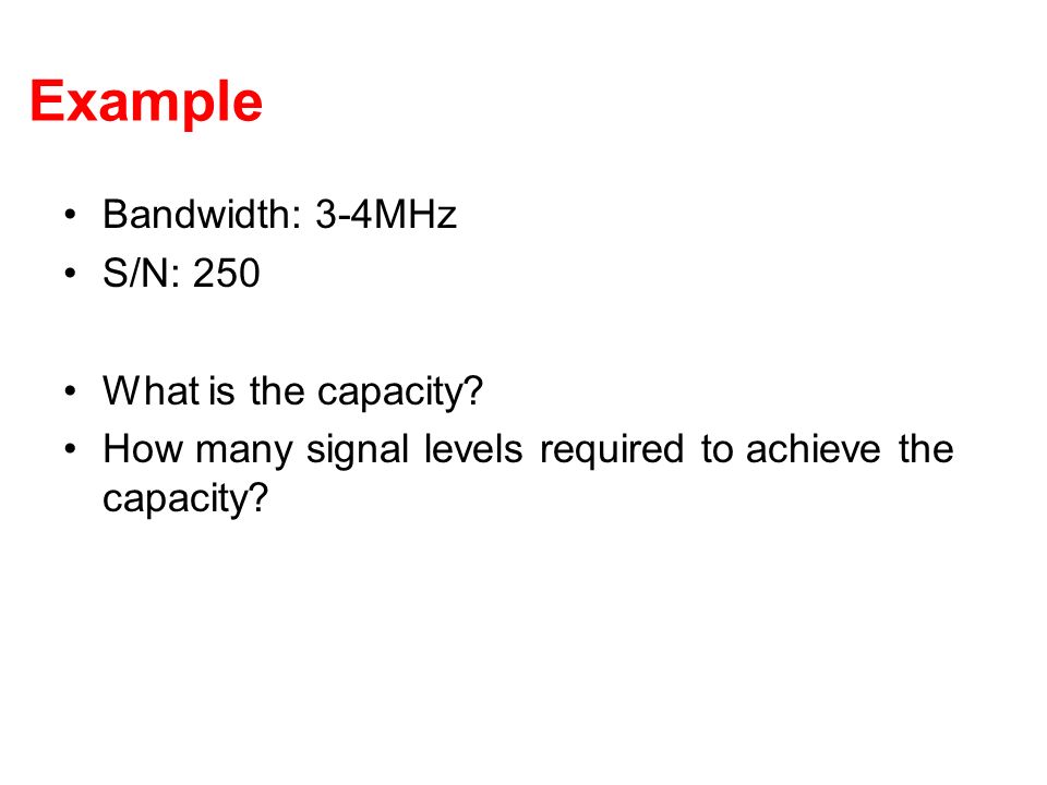 Example Bandwidth: 3-4MHz S/N: 250 What is the capacity