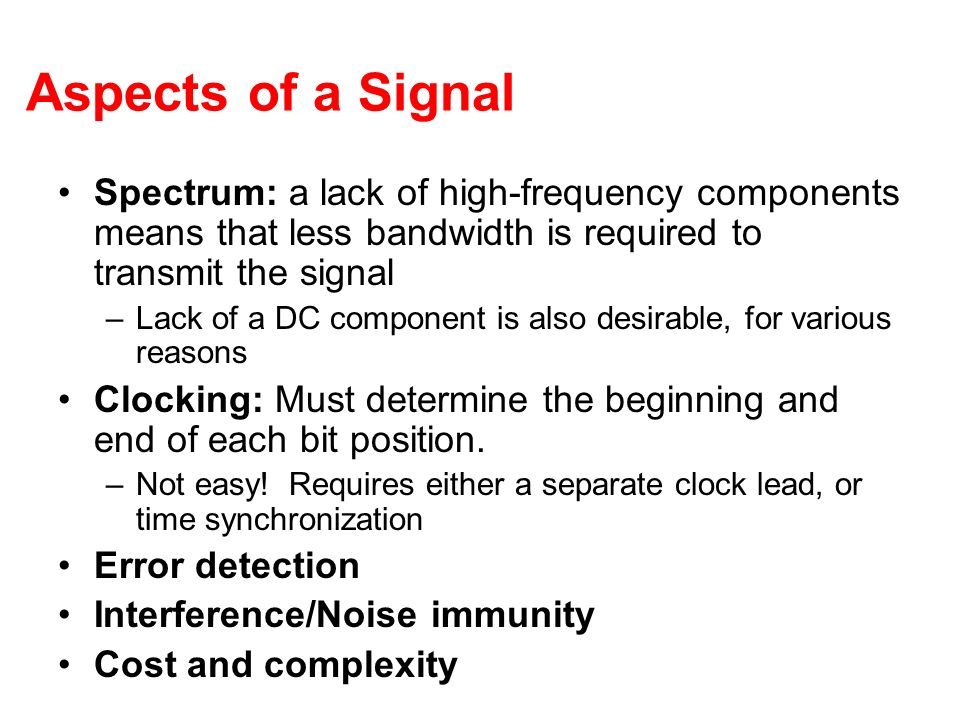 Aspects of a Signal Spectrum: a lack of high-frequency components means that less bandwidth is required to transmit the signal.