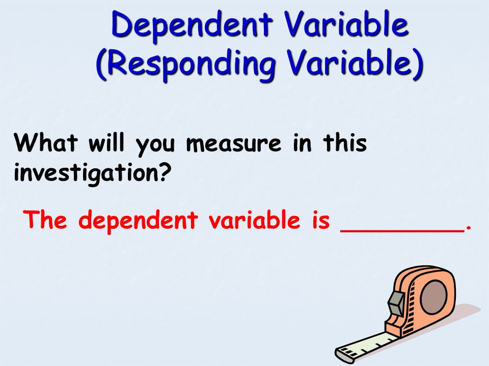 The dependent variable is ________.