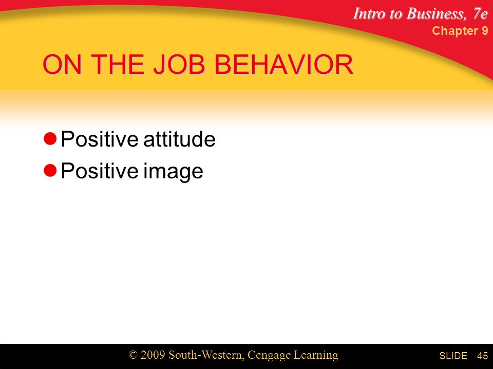 Chapter 9 ON THE JOB BEHAVIOR Positive attitude Positive image