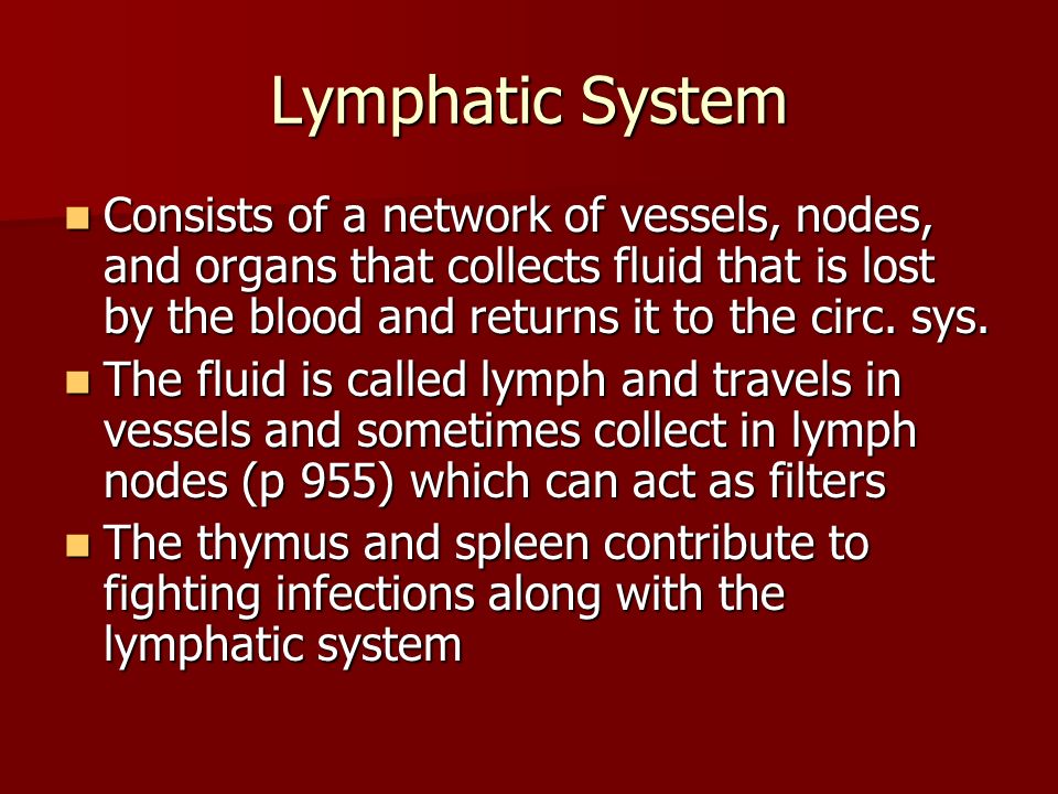 Lymphatic System Consists of a network of vessels, nodes, and organs that collects fluid that is lost by the blood and returns it to the circ. sys.
