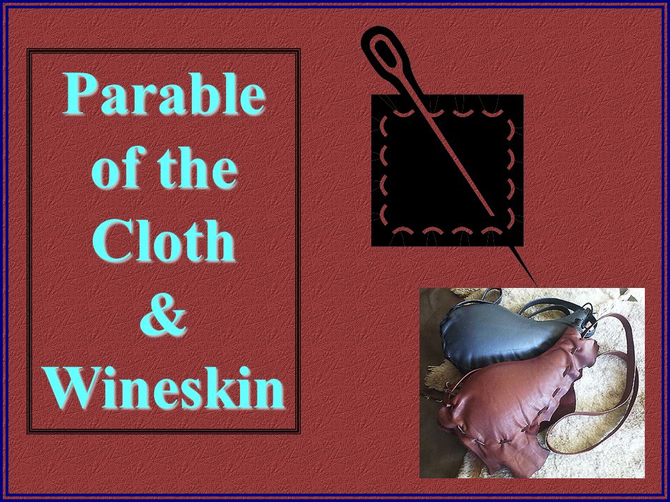 parable of the patch and wine skins in scripture