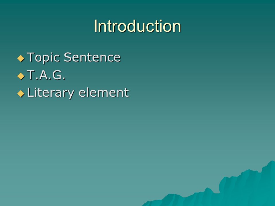 Introduction Topic Sentence T.A.G. Literary element