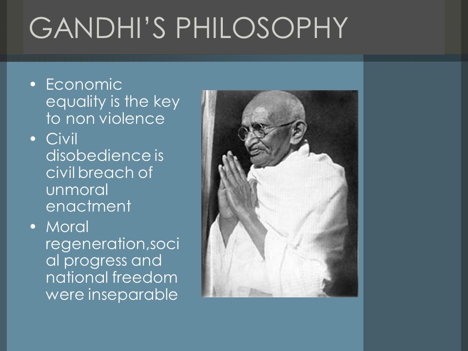 GANDHI’S PHILOSOPHY Economic equality is the key to non violence