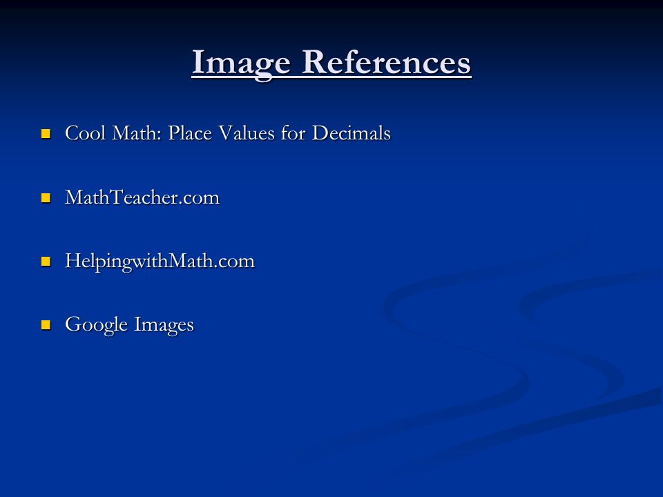 Image References Cool Math: Place Values for Decimals MathTeacher.com