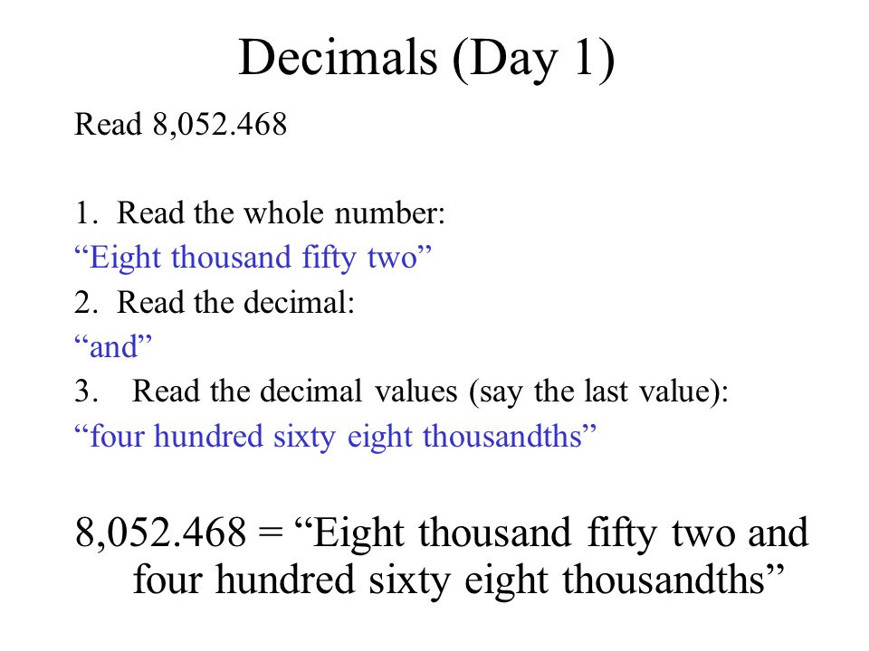 Decimals (Day 1) Read 8, Read the whole number: Eight thousand fifty two 2. Read the decimal: