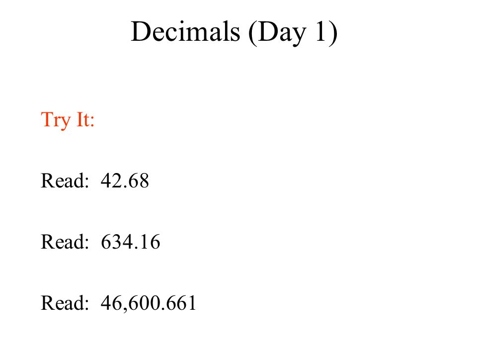 Decimals (Day 1) Try It: Read: Read: Read: 46,