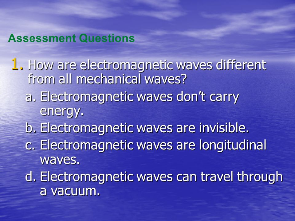 How are electromagnetic waves different from all mechanical waves