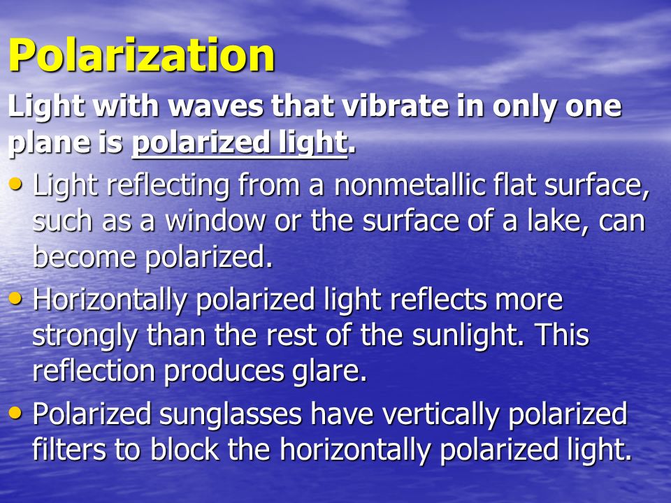 Polarization Light with waves that vibrate in only one plane is polarized light.